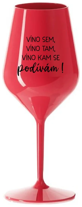 VÍNO SEM, VÍNO TAM, VÍNO KAM SE PODÍVÁM! - červená nerozbitná sklenička na víno 470 ml